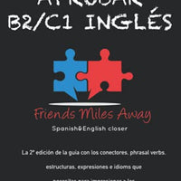 Aprobar B2/ C1 inglés: Friends Miles Away (SERIE APROBAR EXÁMENES AVANZADOS DE INGLÉS (WRITING Y SPEAKING)) (Spanish Edition)