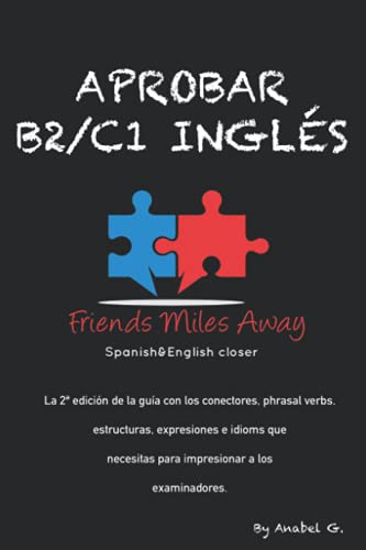 Aprobar B2/ C1 inglés: Friends Miles Away (SERIE APROBAR EXÁMENES AVANZADOS DE INGLÉS (WRITING Y SPEAKING)) (Spanish Edition)